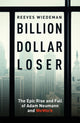 Book cover of: Billion Dollar Loser: The Epic Rise and Fall of WeWork. By: Reeves Wiedeman