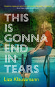 Book cover of: This is Gonna End in Tears. By: Liza Klaussmann