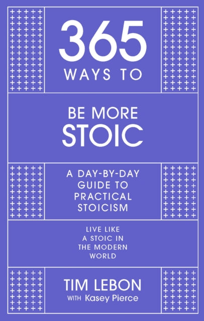 Book cover of: 365 Ways to be More Stoic. By: Tim Lebon