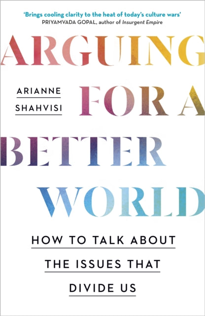 Book cover of: Arguing for a Better World. By: Arianne Shahvisi