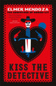 Book cover of: Kiss the Detective. By: Élmer Mendoza