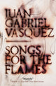 Book cover of: Songs for the Flames. By: Juan Gabriel Vásquez