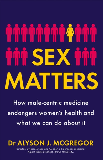 Sex Matters, How male-centric medicine endangers women's health and what we can do about it 9781529405927 Alyson J. McGregor