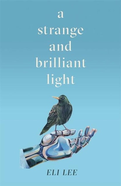 Book cover of: Strange and Brilliant Light: Winner of the Writers’ Guild Best First Novel Award. By: Eli Lee