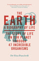 The Earth, A Biography of Life: The Story of Life On Our Planet through 47 Incredible Organisms 9781529414011 Elsa Panciroli