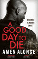 Book cover of: Good Day to Die. By: Amen Alonge
