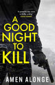 Book cover of: Good Night to Kill. By: Amen Alonge