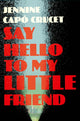 Book cover of: Say Hello to My Little Friend. By: Jennine Capó Crucet