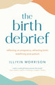 Book cover of: Birth Debrief. By: Illiyin Morrison