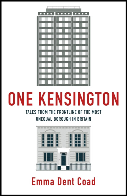 One Kensington, Tales from the Frontline of the Most Unequal Borough in Britain 9781529417241 Emma Dent Coad
