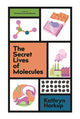 Book cover of: Secret Lives of Molecules. By: Kathryn Harkup