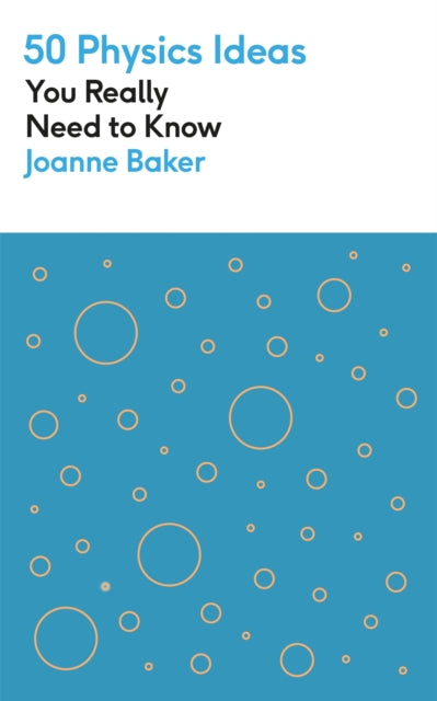 Book cover of: 50 Physics Ideas You Really Need to Know. By: Joanne Baker