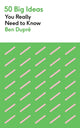 Book cover of: 50 Big Ideas You Really Need to Know. By: Ben Dupré