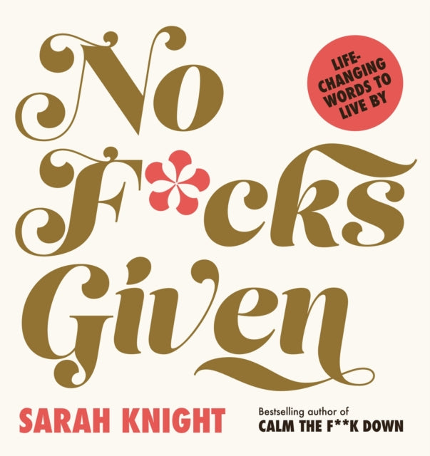 Book cover of: No F*cks Given: Life-Changing Words to  Live By. By: Sarah Knight