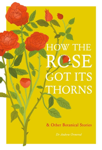 Book cover of: How the Rose Got Its Thorns. By: Andrew Ormerod