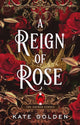 Book cover of: Reign of Rose. By: Kate Golden