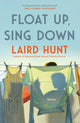 Book cover of: Float Up, Sing Down. By: Laird Hunt