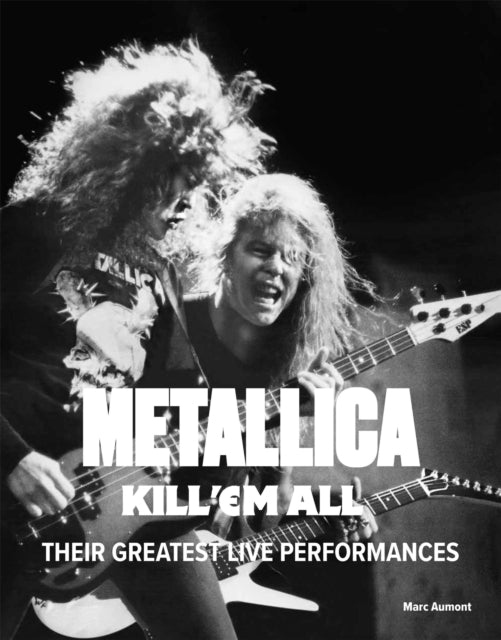 Book cover of: Metallica: Kill 'Em All. By: Marc Aumont
