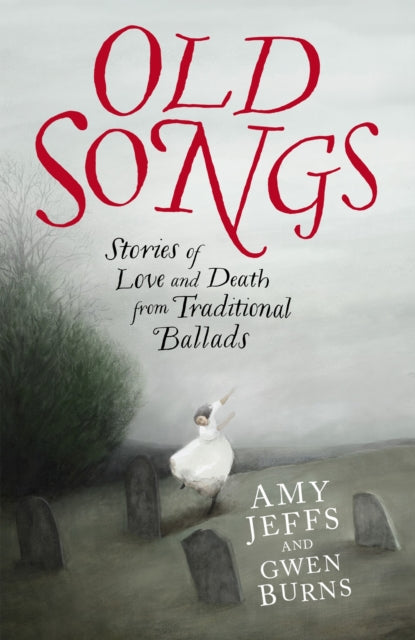 Old Songs, Stories of Love and Death from Traditional Ballads 9781529438741 Amy Jeffs