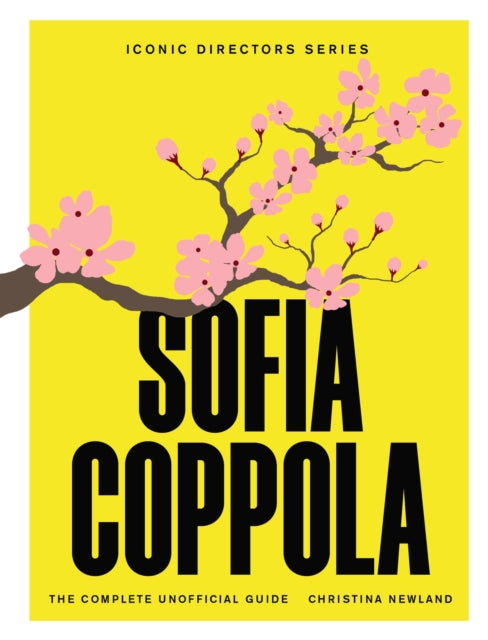 Sofia Coppola, The Complete Unofficial Guide 9781529446906 Christina Newland