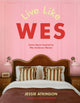 Live Like Wes, Home Decor Inspired by Wes Anderson Movies 9781529447194 Jessie Atkinson