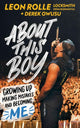 Book cover of: About This Boy: Growing up, making mistakes and becoming me. By: Leon Rolle