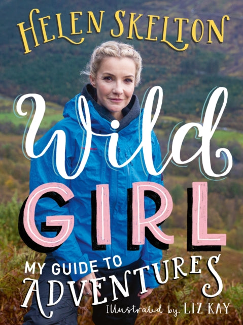 Book cover of: Wild Girl: How to Have Incredible Outdoor Adventures. By: Helen Skelton