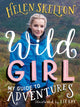Book cover of: Wild Girl: How to Have Incredible Outdoor Adventures. By: Helen Skelton