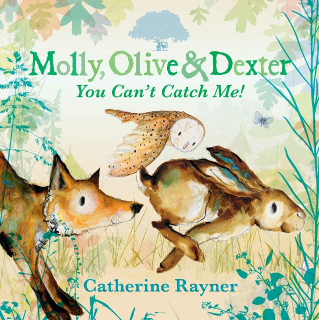 Molly, Olive and Dexter: You Can't Catch Me! 9781529501551 Catherine Rayner