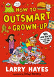 Book cover of: How to Outsmart a Grown-up: 101 Life Hacks and Fun Facts Just for Kids
