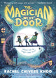 Magician Next Door, A fantastical adventure story for children aged 6, 7, 8, 9 who love magic, flying houses and stories about friendship 9781529507911 Rachel Chivers Khoo
