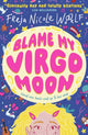 Book cover of: Blame My Virgo Moon. By: Freja Nicole Woolf