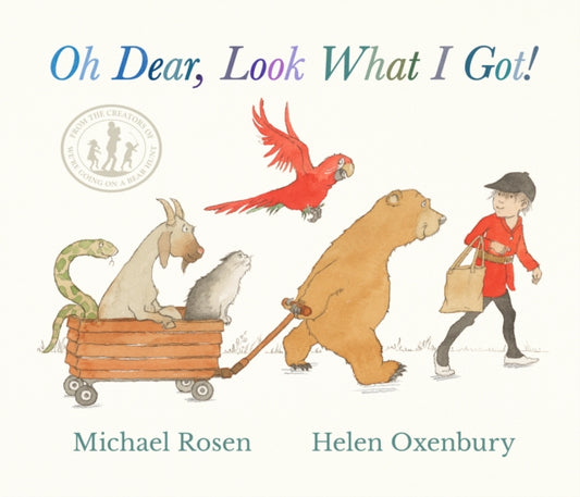 Oh Dear, Look What I Got!, A new instant rhyming classic from Michael Rosen and Helen Oxenbury, creators of the multi-million-copy-selling family favourite WE'RE GOING ON A BEAR HUNT 9781529510898 ROSEN, MICHAEL