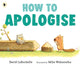 How to Apologise, A funny yet sincere book for anyone wondering how to say sorry, from an award-winning pairing 9781529516807 David LaRochelle