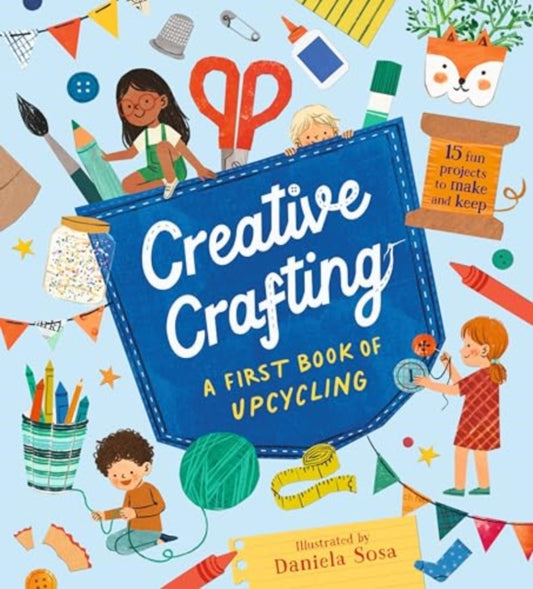 Creative Crafting: A First Book of Upcycling 9781529518344 Daniela Sosa