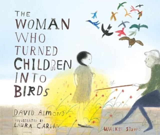 Woman Who Turned Children into Birds 9781529519273 David Almond