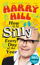 Harry Hill How To Be Silly Every Day of the Year, The fantastically funny new book from Harry Hill, host of Junior Bake Off 9781529520989 Harry Hill