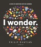 Book cover of: I Wonder: A Book of Questions with No Answers. By: Philip Bunting