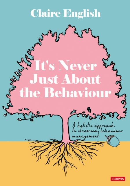 Book cover of: It's Never Just About The Behaviour. By: Claire English