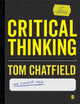 Book cover of: Critical Thinking. By: Tom Chatfield