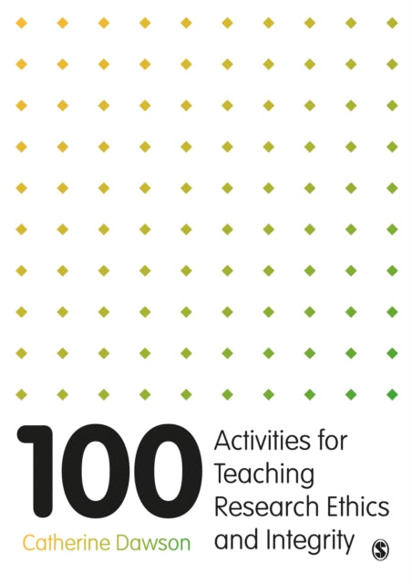 Book cover of: 100 Activities for Teaching Research Ethics and Integrity. By: Catherine Dawson