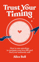 Book cover of: Trust Your Timing. By: Alice Bell