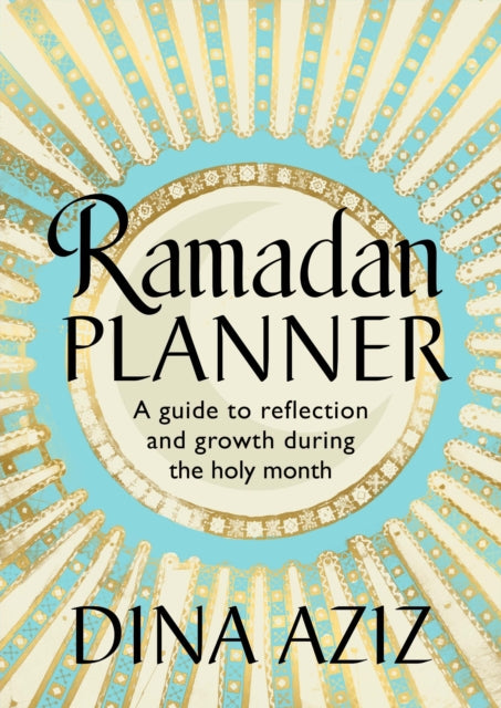 Ramadan Planner, A guide to reflection and growth during the holy month 9781529907148 Dina Aziz