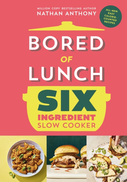 Bored of Lunch Six Ingredient Slow Cooker, All new easy calorie-counted recipes 9781529914498 Nathan Anthony