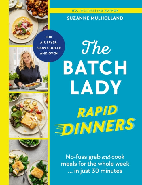 Batch Lady Rapid Dinners, No-fuss grab and cook meals for the whole week in just 30 minutes 9781529922103 Suzanne Mulholland
