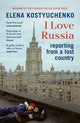 I Love Russia, Reporting from a Lost Country 9781529923810 Elena Kostyuchenko
