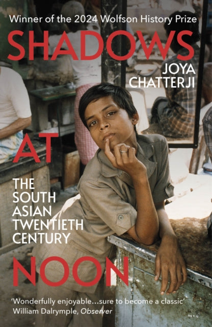 Shadows At Noon, The South Asian Twentieth Century 9781529925555 Joya Chatterji