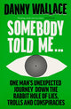 Book cover of: Somebody Told Me. By: Danny Wallace