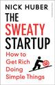 Sweaty Startup, How to Get Rich Doing Simple Things 9781529936025 Nick Huber