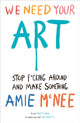 We Need Your Art, Stop F*cking Around and Make Something 9781529937015 Amie Mcnee